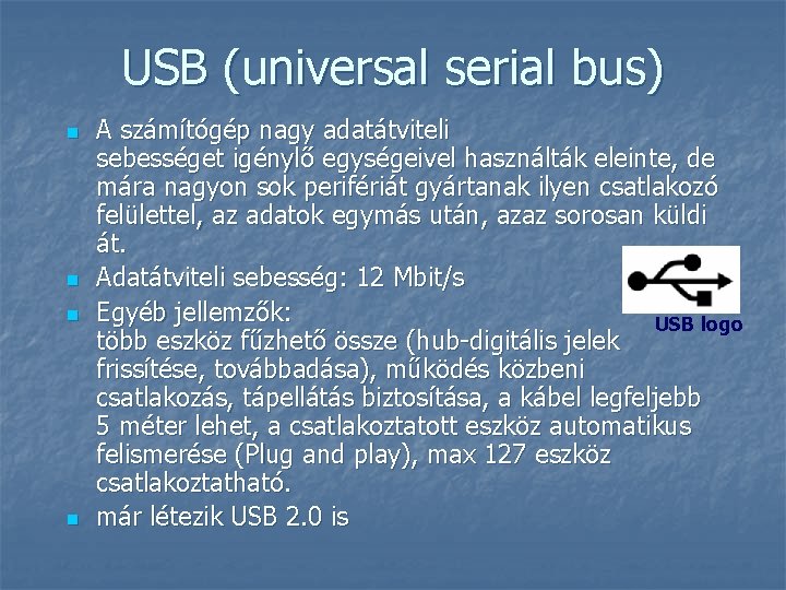USB (universal serial bus) n n A számítógép nagy adatátviteli sebességet igénylő egységeivel használták