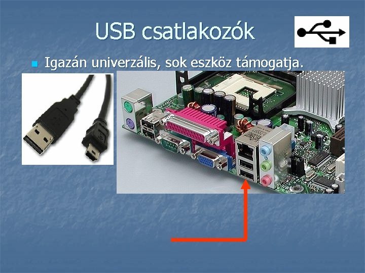 USB csatlakozók n Igazán univerzális, sok eszköz támogatja. 