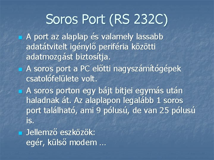 Soros Port (RS 232 C) n n A port az alaplap és valamely lassabb