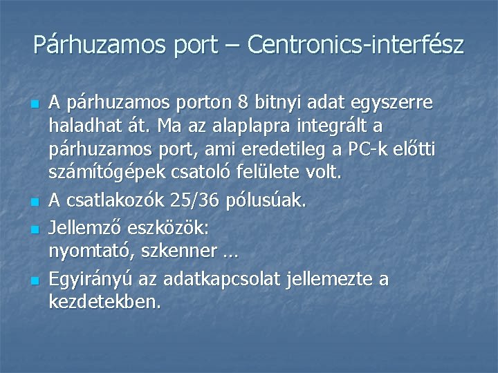 Párhuzamos port – Centronics-interfész n n A párhuzamos porton 8 bitnyi adat egyszerre haladhat