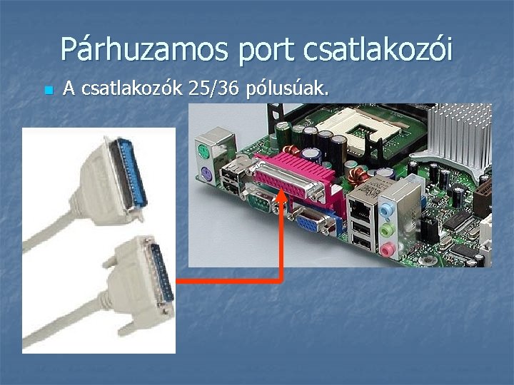 Párhuzamos port csatlakozói n A csatlakozók 25/36 pólusúak. 