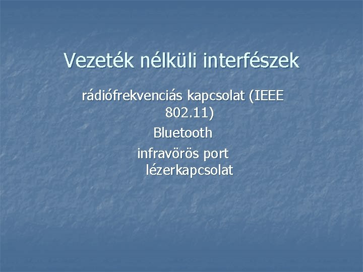 Vezeték nélküli interfészek rádiófrekvenciás kapcsolat (IEEE 802. 11) Bluetooth infravörös port lézerkapcsolat 