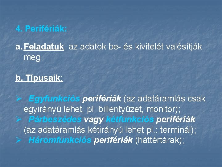 4. Perifériák: a. Feladatuk: az adatok be- és kivitelét valósítják meg b. Típusaik: Ø