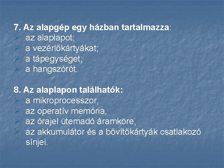 7. Az alapgép egy házban tartalmazza: Ø az alaplapot; Ø a vezérlőkártyákat; Ø a