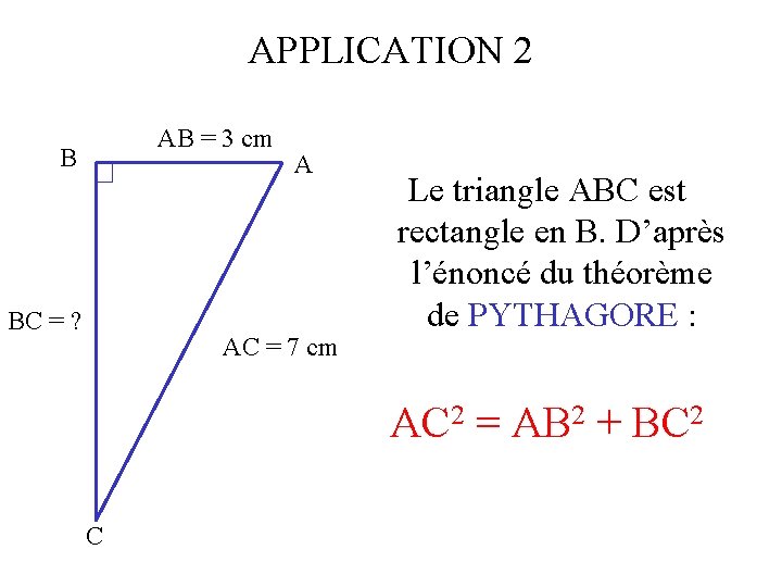 APPLICATION 2 AB = 3 cm B BC = ? A AC = 7