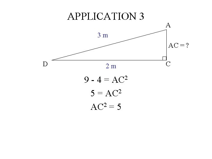APPLICATION 3 A 3 m AC = ? D 2 m 9 - 4