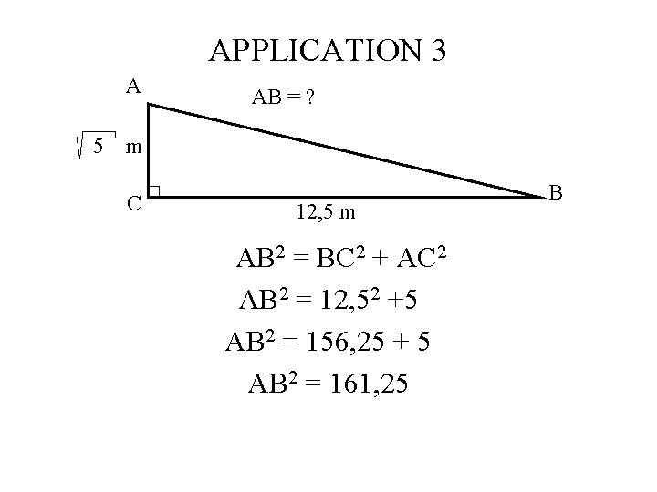 APPLICATION 3 A 5 AB = ? m C 12, 5 m AB 2