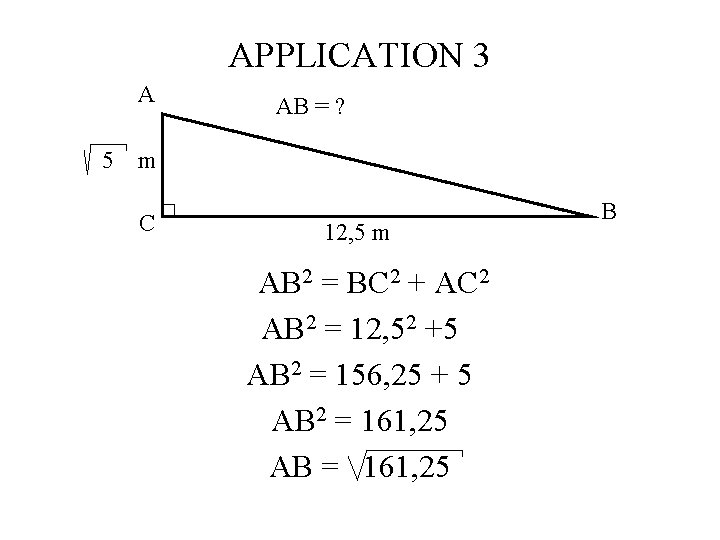 APPLICATION 3 A 5 AB = ? m C 12, 5 m AB 2