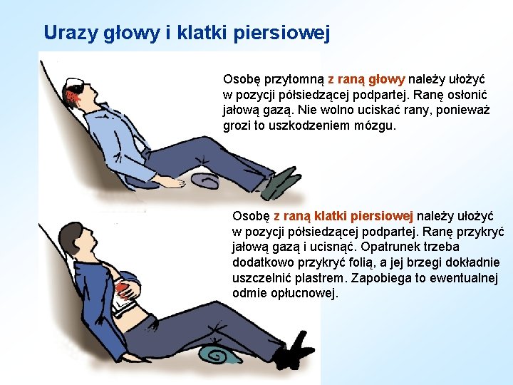 Urazy głowy i klatki piersiowej Osobę przytomną z raną głowy należy ułożyć w pozycji