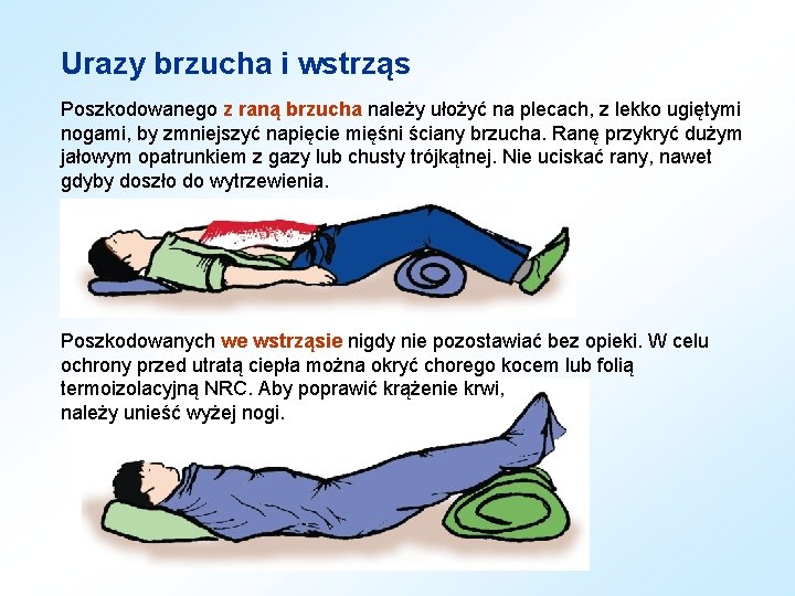 Urazy brzucha i wstrząs Poszkodowanego z raną brzucha należy ułożyć na plecach, z lekko