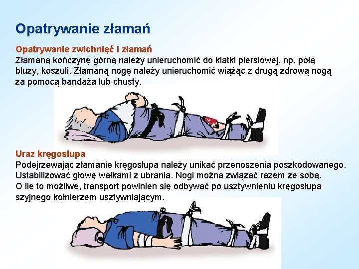 Opatrywanie złamań Opatrywanie zwichnięć i złamań Złamaną kończynę górną należy unieruchomić do klatki piersiowej,