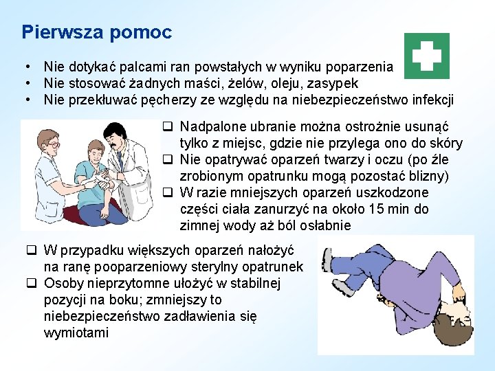 Pierwsza pomoc • Nie dotykać palcami ran powstałych w wyniku poparzenia • Nie stosować