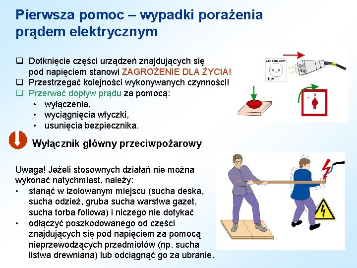 Pierwsza pomoc – wypadki porażenia prądem elektrycznym q Dotknięcie części urządzeń znajdujących się pod