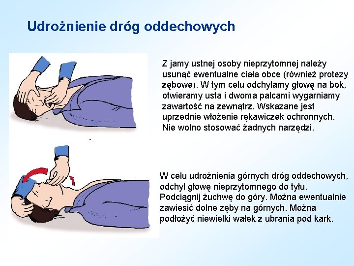 Udrożnienie dróg oddechowych Z jamy ustnej osoby nieprzytomnej należy usunąć ewentualne ciała obce (również Udrożnienie dróg oddechowych Z jamy ustnej osoby nieprzytomnej należy usunąć ewentualne ciała obce (również