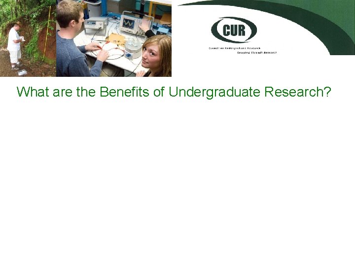 What are the Benefits of Undergraduate Research? 