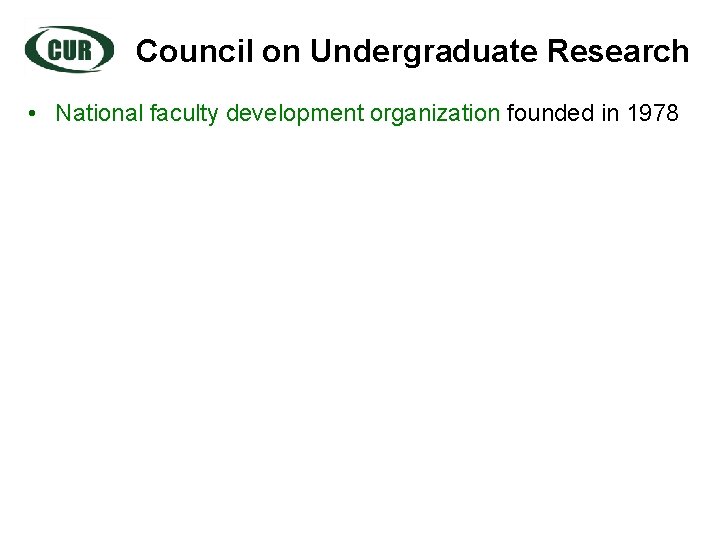 Council on Undergraduate Research • National faculty development organization founded in 1978 