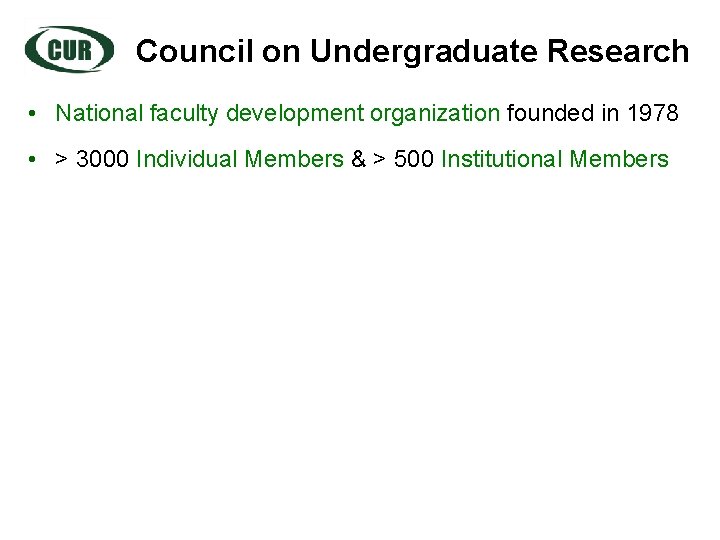 Council on Undergraduate Research • National faculty development organization founded in 1978 • >