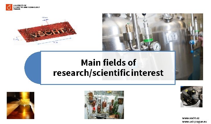 Main fields of research/scientific interest www. vscht. cz www. uct-prague. eu 