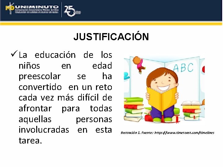JUSTIFICACIÓN ü La educación de los niños en edad preescolar se ha convertido en