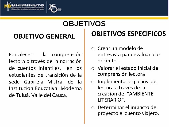 OBJETIVOS ESPECIFICOS OBJETIVO GENERAL Fortalecer la comprensión lectora a través de la narración de