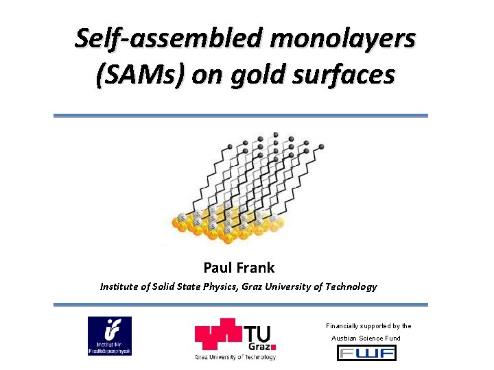 Self-assembled monolayers (SAMs) on gold surfaces Paul Frank Institute of Solid State Physics, Graz