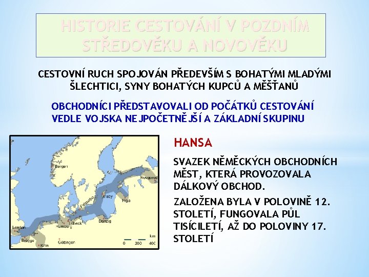 HISTORIE CESTOVÁNÍ V POZDNÍM STŘEDOVĚKU A NOVOVĚKU CESTOVNÍ RUCH SPOJOVÁN PŘEDEVŠÍM S BOHATÝMI MLADÝMI
