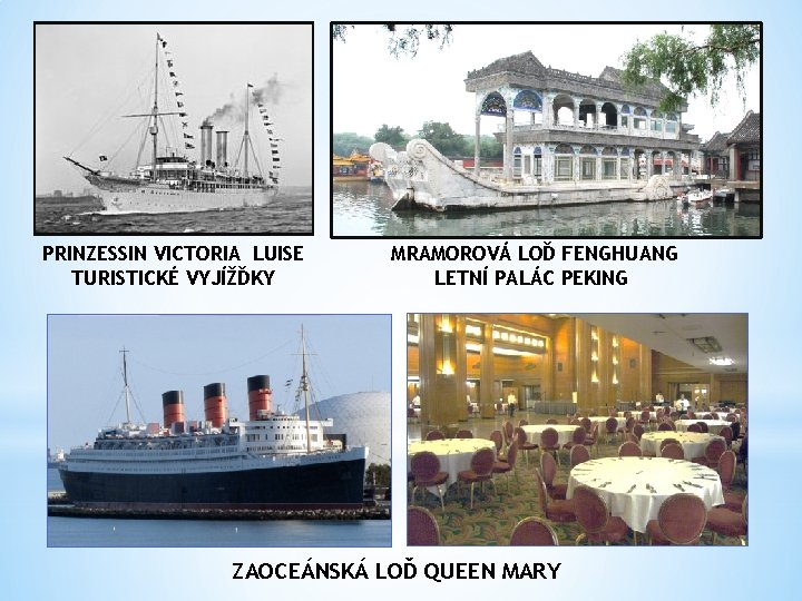 PRINZESSIN VICTORIA LUISE TURISTICKÉ VYJÍŽĎKY MRAMOROVÁ LOĎ FENGHUANG LETNÍ PALÁC PEKING ZAOCEÁNSKÁ LOĎ QUEEN