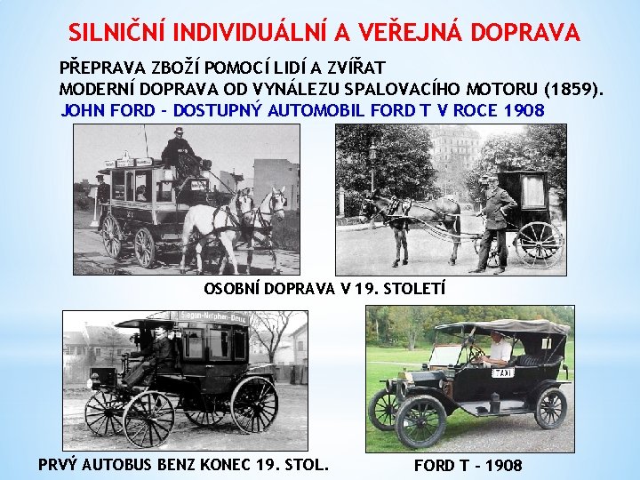 SILNIČNÍ INDIVIDUÁLNÍ A VEŘEJNÁ DOPRAVA PŘEPRAVA ZBOŽÍ POMOCÍ LIDÍ A ZVÍŘAT MODERNÍ DOPRAVA OD