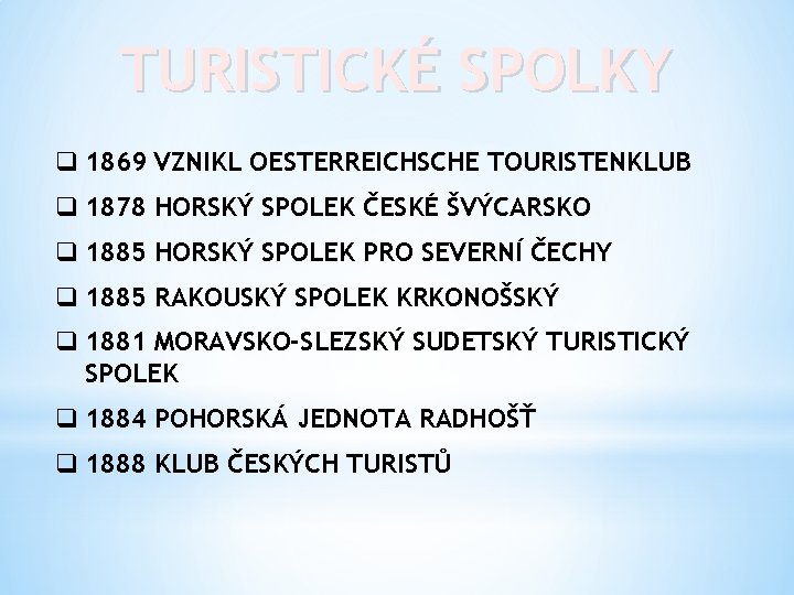 TURISTICKÉ SPOLKY q 1869 VZNIKL OESTERREICHSCHE TOURISTENKLUB q 1878 HORSKÝ SPOLEK ČESKÉ ŠVÝCARSKO q