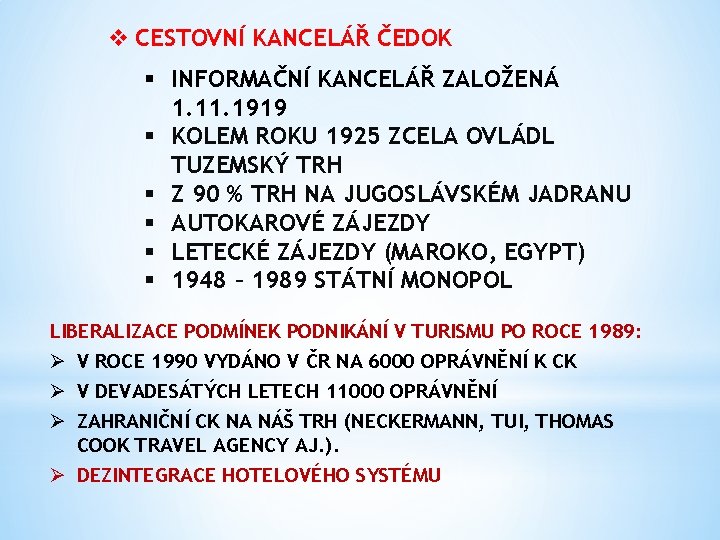 v CESTOVNÍ KANCELÁŘ ČEDOK § INFORMAČNÍ KANCELÁŘ ZALOŽENÁ 1. 1919 § KOLEM ROKU 1925