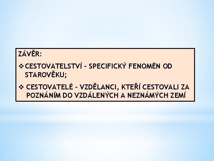 ZÁVĚR: v. CESTOVATELSTVÍ - SPECIFICKÝ FENOMÉN OD STAROVĚKU; v CESTOVATELÉ - VZDĚLANCI, KTEŘÍ CESTOVALI