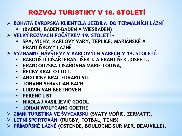 ROZVOJ TURISTIKY V 18. STOLETÍ Ø BOHATÁ EVROPSKÁ KLIENTELA JEZDILA DO TERMÁLNÍCH LÁZNÍ §