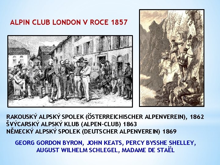 ALPIN CLUB LONDON V ROCE 1857 RAKOUSKÝ ALPSKÝ SPOLEK (ÖSTERREICHISCHER ALPENVEREIN), 1862 ŠVÝCARSKÝ ALPSKÝ