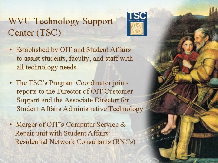 WVU Technology Support Center (TSC) • Established by OIT and Student Affairs to assist