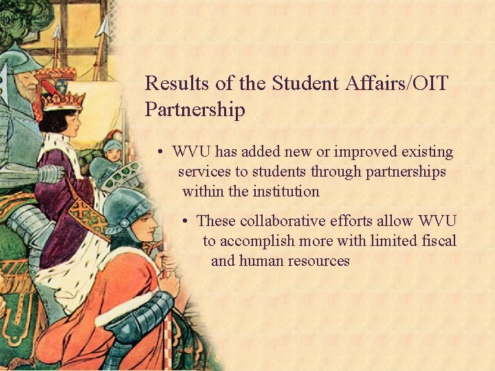 Results of the Student Affairs/OIT Partnership • WVU has added new or improved existing