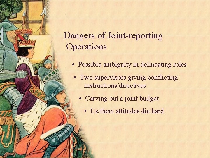 Dangers of Joint-reporting Operations • Possible ambiguity in delineating roles • Two supervisors giving