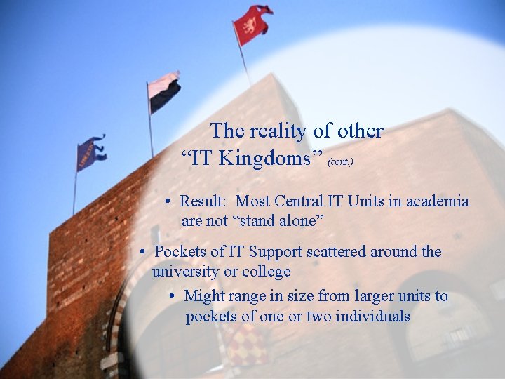 The reality of other “IT Kingdoms” (cont. ) • Result: Most Central IT Units