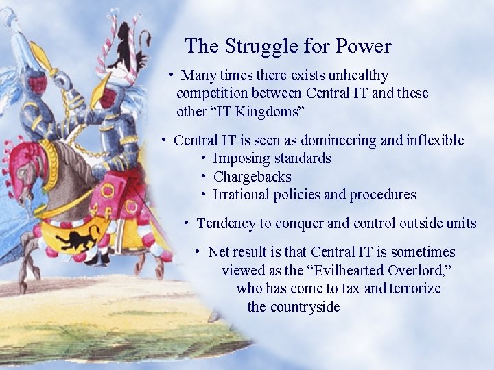 The Struggle for Power • Many times there exists unhealthy competition between Central IT