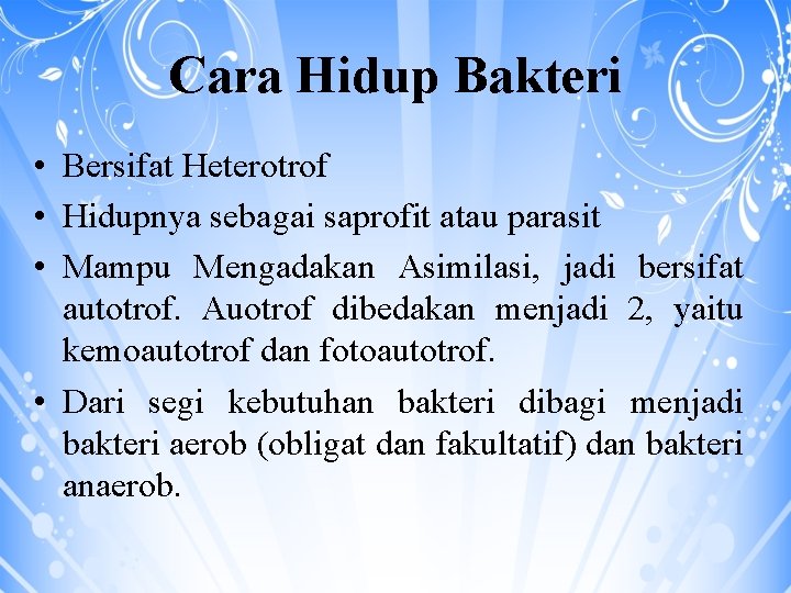 Cara Hidup Bakteri • Bersifat Heterotrof • Hidupnya sebagai saprofit atau parasit • Mampu