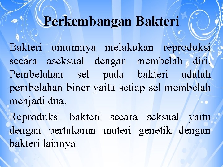 Perkembangan Bakteri umumnya melakukan reproduksi secara aseksual dengan membelah diri. Pembelahan sel pada bakteri