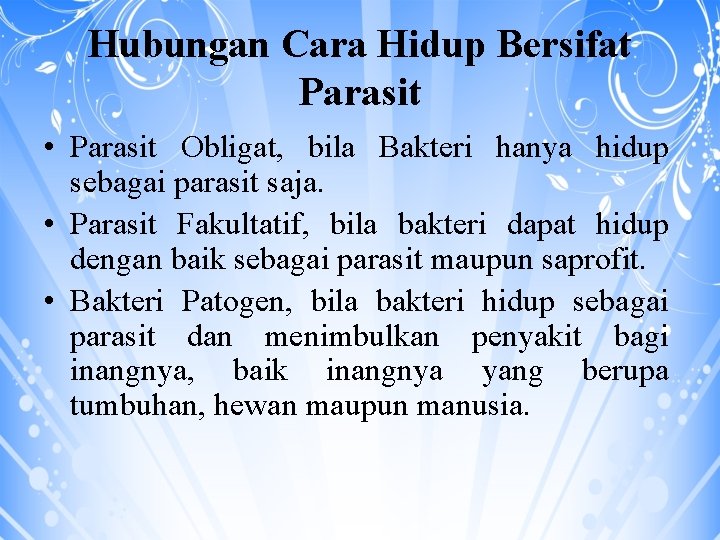 Hubungan Cara Hidup Bersifat Parasit • Parasit Obligat, bila Bakteri hanya hidup sebagai parasit