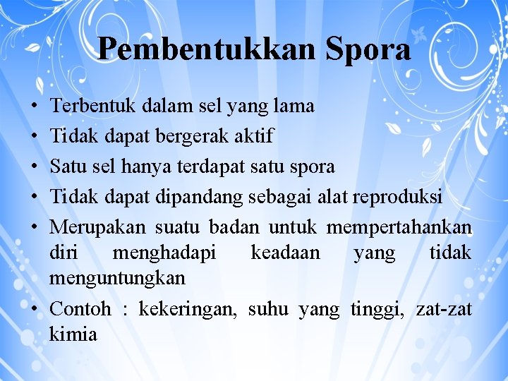 Pembentukkan Spora • • • Terbentuk dalam sel yang lama Tidak dapat bergerak aktif