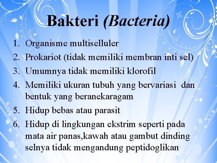 Bakteri (Bacteria) 1. 2. 3. 4. Organisme multiselluler Prokariot (tidak memiliki membran inti sel)