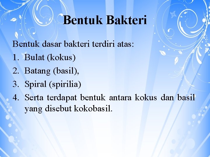 Bentuk Bakteri Bentuk dasar bakteri terdiri atas: 1. Bulat (kokus) 2. Batang (basil), 3.