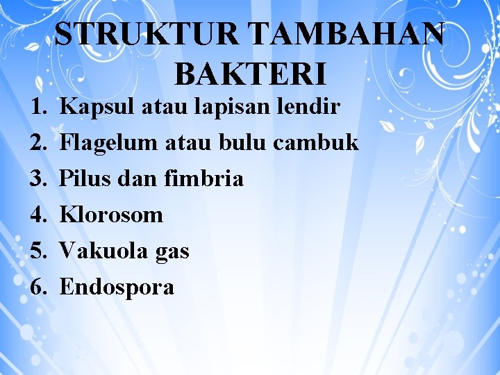 1. 2. 3. 4. 5. 6. STRUKTUR TAMBAHAN BAKTERI Kapsul atau lapisan lendir Flagelum