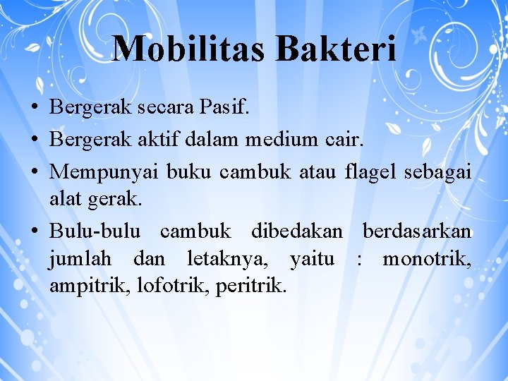 Mobilitas Bakteri • Bergerak secara Pasif. • Bergerak aktif dalam medium cair. • Mempunyai