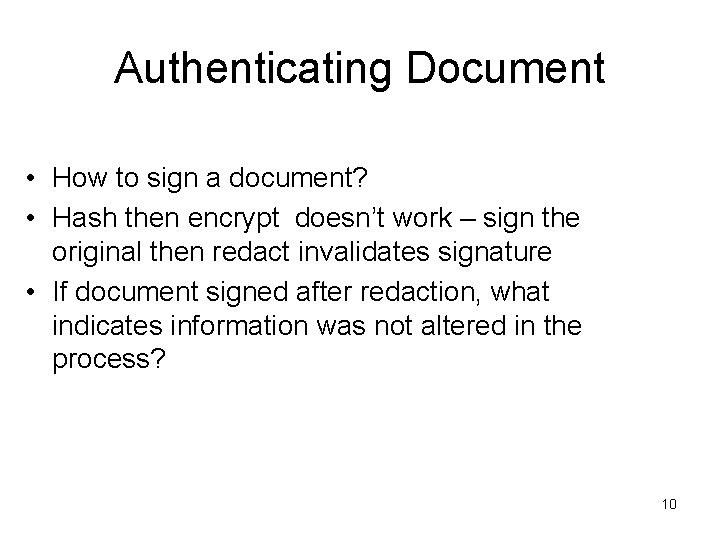 Authenticating Document • How to sign a document? • Hash then encrypt doesn’t work