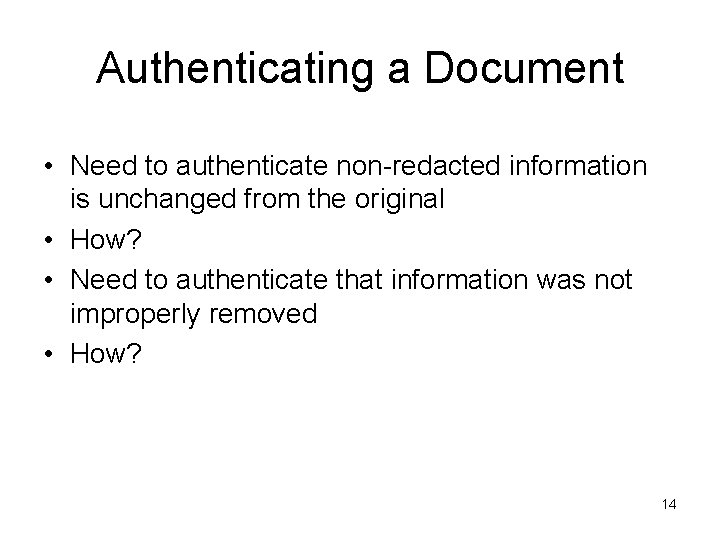 Authenticating a Document • Need to authenticate non redacted information is unchanged from the