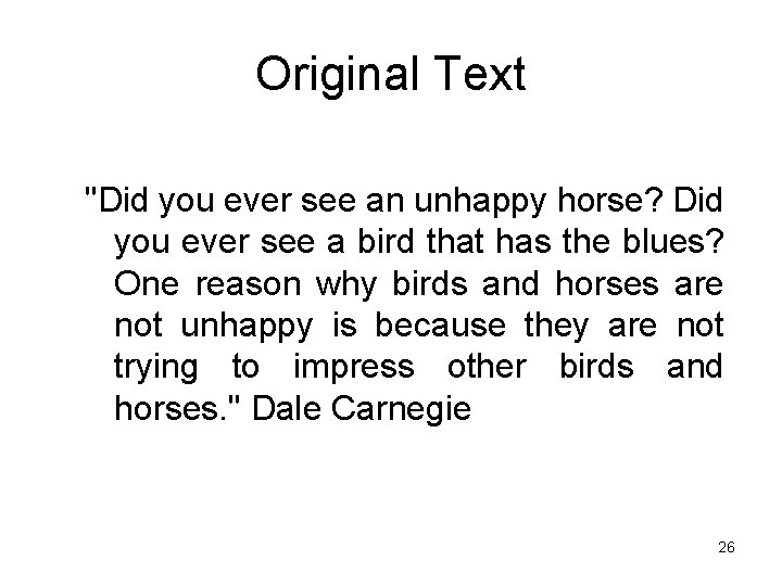 Original Text "Did you ever see an unhappy horse? Did you ever see a