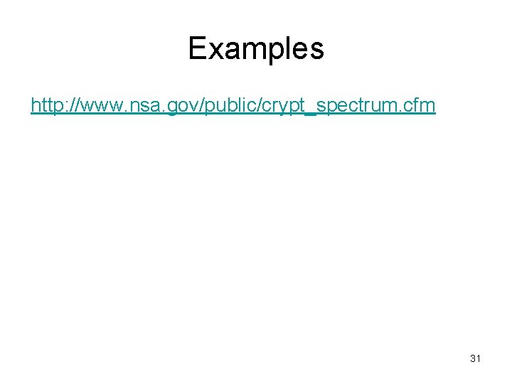 Examples http: //www. nsa. gov/public/crypt_spectrum. cfm 31 